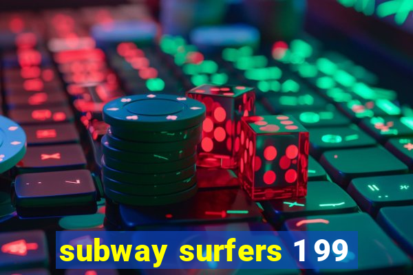 subway surfers 1 99